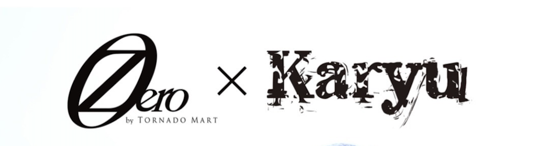 【 ZERO by TORNADO MART 】 × 【 Karyu 】コラボレーショングッズ、予約販売中！